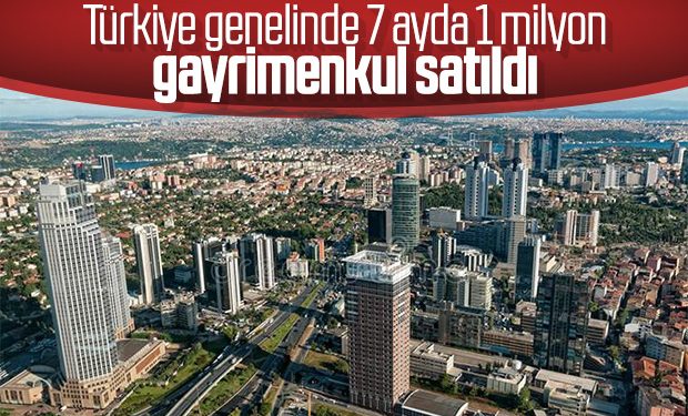 Türkiye genelinde 7 ayda rekor gayrimenkul satışı