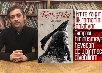Emre Yalgın ile ilk romanı Kan ve Hilal’i konuştuk
