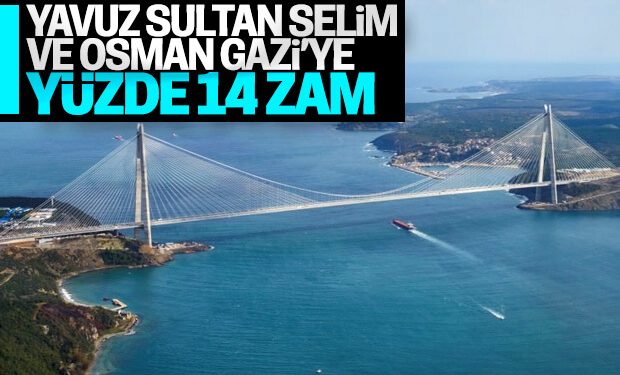 Köprü geçiş ücretlerine yüzde 14 zam