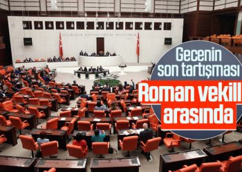 Roman vekiller TBMM’de tartıştı