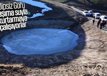 Tahrip edilen Dipsiz Göl’e su veriliyor