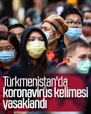 Türkmenistan’da koronavirüs ifadesine yasak