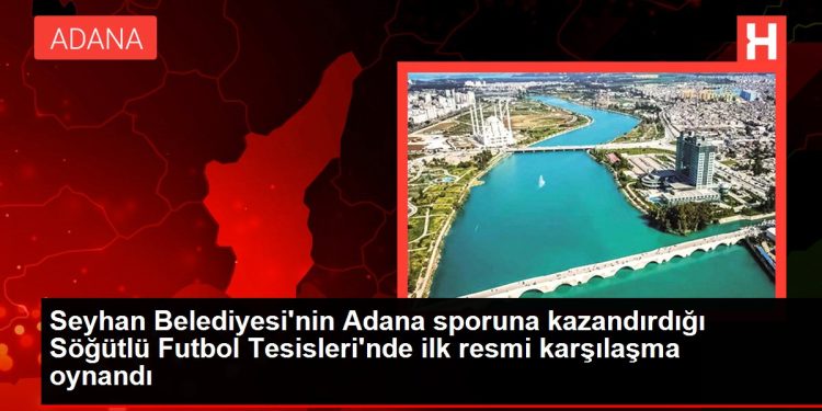 Seyhan Belediyesi’nin Adana sporuna kazandırdığı Söğütlü Futbol Tesisleri’nde ilk resmi karşılaşma oynandı